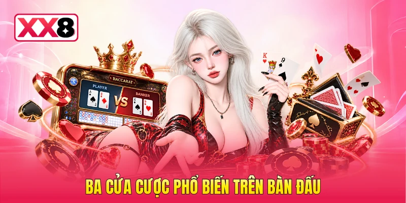 Ba cửa cược phổ biến trên bàn đấu