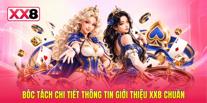 Bóc tách chi tiết thông tin giới thiệu XX8 chuẩn