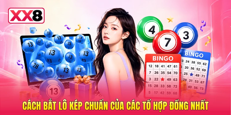 Cách bắt lô kép chuẩn của các tổ hợp đồng nhất