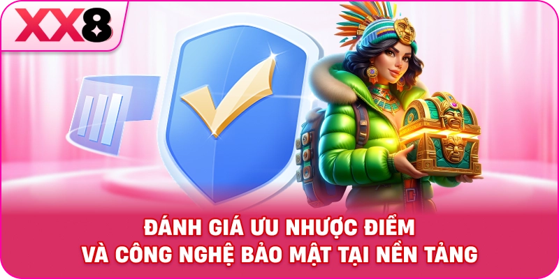 Đánh giá ưu nhược điểm và công nghệ bảo mật tại nền tảng